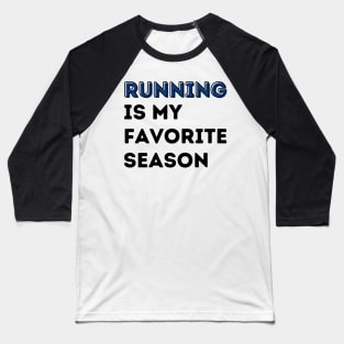 Running is My Favorite Season Baseball T-Shirt